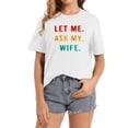 thumbnail image 1 of Womens Let Me Ask My Wife Funny T-Shirt, 1 of 5