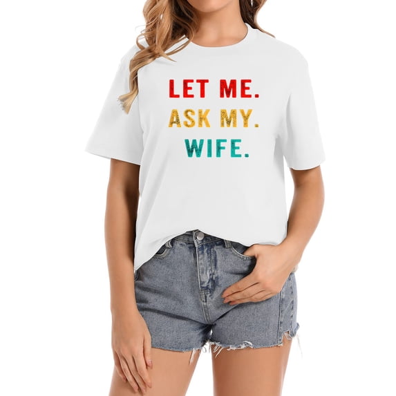Womens Let Me Ask My Wife Funny T-Shirt