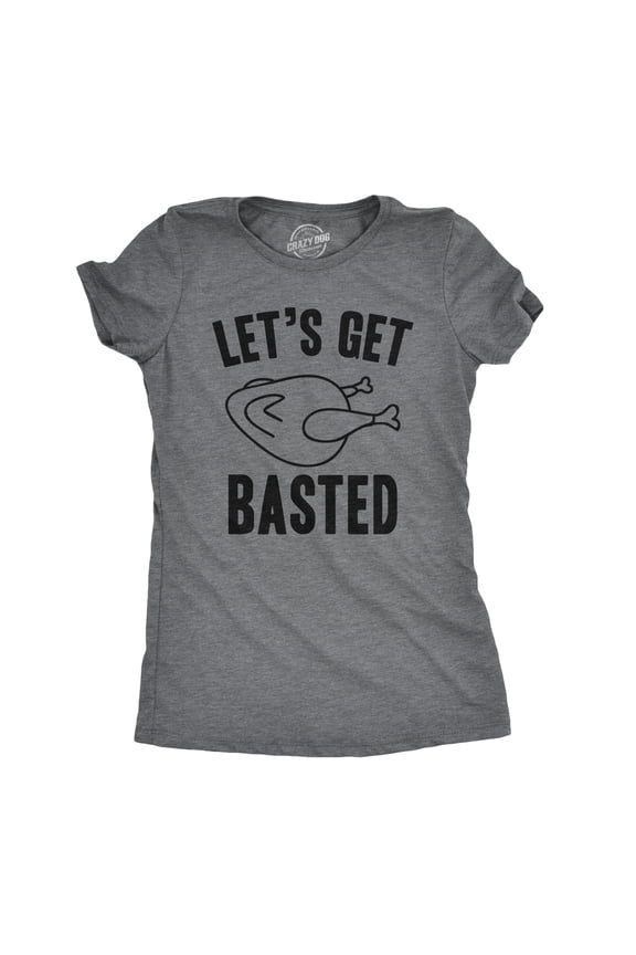 Womens Lets Get Basted Funny Thanksgiving Turkey Thankful Sarcastic Adult Humor Womens Graphic Tees