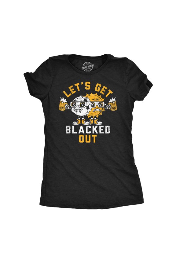 Womens Lets Get Blacked Out Funny Solar Eclipse Party Graphic Tee for Ladies Womens Graphic Tees