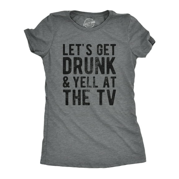 Womens Lets Get Drunk and Yell At The TV T Shirt Funny Drinking Sports Fan Tee for Ladies Womens Graphic Tees