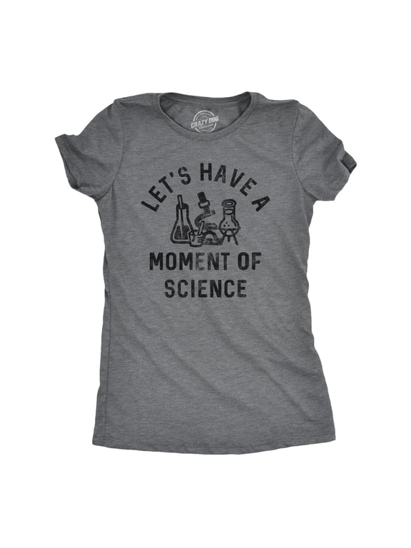 Womens Lets Have A Moment Of Science T Shirt Funny Nerdy Lab Research Joke Tee for Ladies Womens Graphic Tees