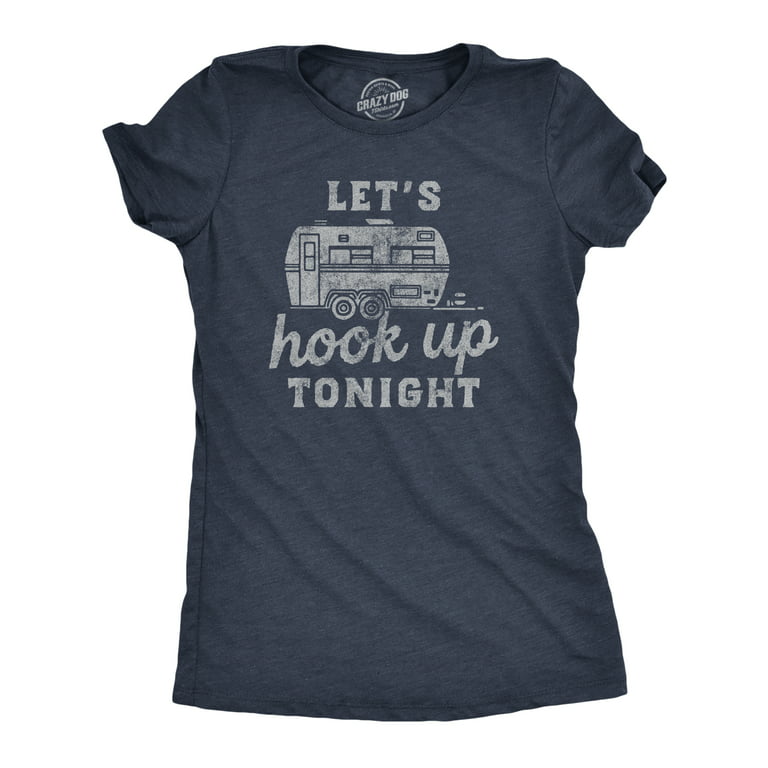 Womens Lets Hook Up Tonight T Shirt Funny Camper Trailer Joke Tee For  Ladies (Heather Navy - HOOKUP) - XL Womens Graphic Tees 