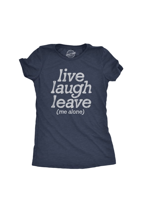 Womens Live Laugh Leave Me Alone T Shirt Funny Sarcastic Introverted Joke Tee for Ladies Womens Graphic Tees
