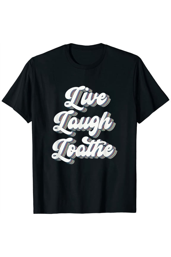 Womens Live Laugh Loathe - Funny Hate T-Shirt Black Large