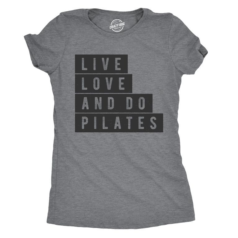Live Love And Do Pilates T-Shirt Live Love And Do Pilates T-Shirt