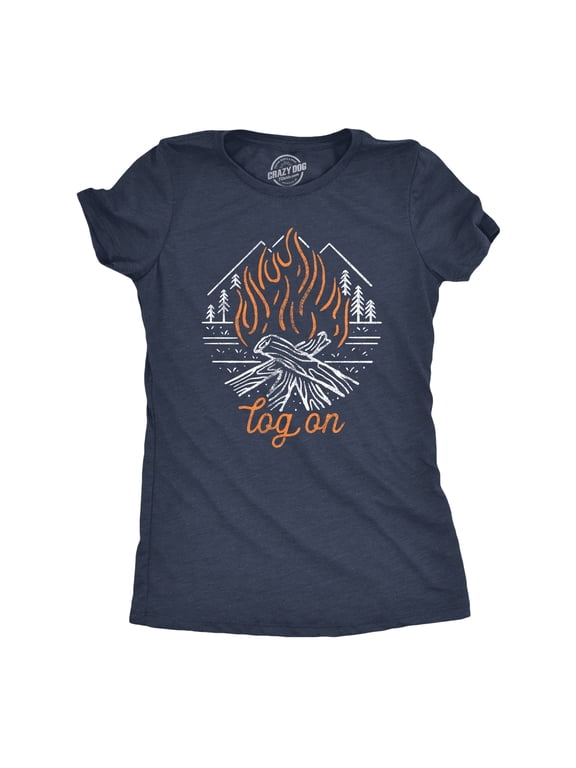 Womens Log On T Shirt Funny Camping Campfire Bonfire Woods Nature Graphic Novelty Tee Womens Graphic Tees
