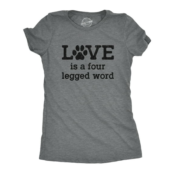Womens Love Is A Four Legged Word T Shirt Funny Pet Puppy Dog Animal Lover Cute Tee Womens Graphic Tees