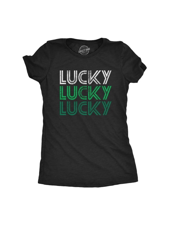 Womens Lucky Lucky Lucky T Shirt Funny Saint Patrick's Day Parade Luck Graphic Novelty Tee for Ladies Womens Graphic Tees