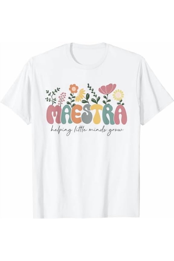 Womens Maestra Helping Little Minds Grow Last Day Of School T-Shirt