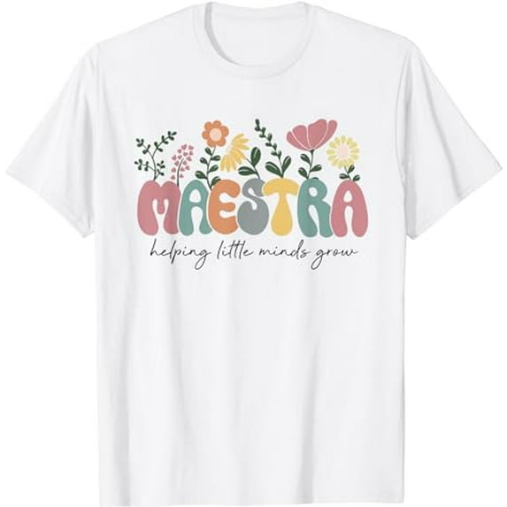 Womens Maestra Helping Little Minds Grow Last Day Of School T-Shirt