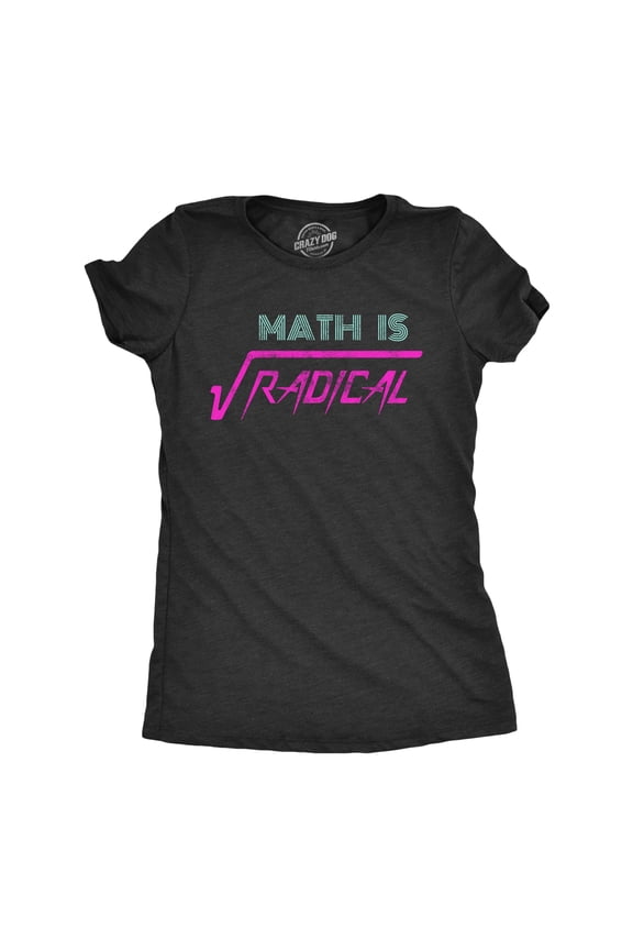 Womens Math Is Radical T Shirt Funny Saying Mathematics Humor Graphic Teacher Tee Guys Womens Graphic Tees