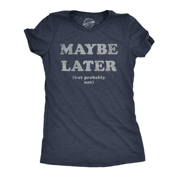 Womens Maybe Later But Probably Not T Shirt Funny Procrastination Joke Tee for Ladies Womens Graphic Tees