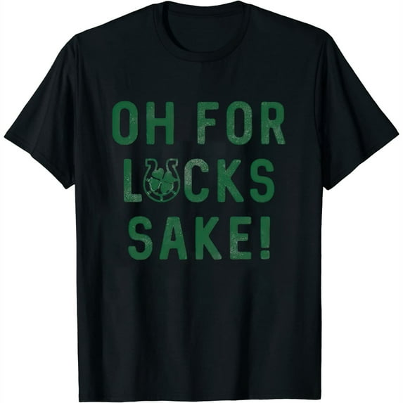 Womens Mens Oh For Lucks Sake T Shirt Funny Shamrock Clover Tee Cool Saint Patricks Day White 4X-Large