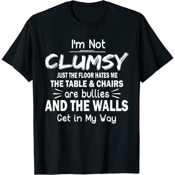 Womens MensI'm Not Clumsy Funny Sayings Sarcastic Men Women Boys Girls T-Shirt Black Tee