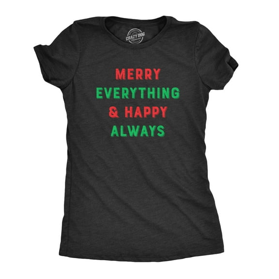 Womens Merry Everything and Happy Always T Shirt Funny Christmas Holiday Tee Womens Graphic Tees