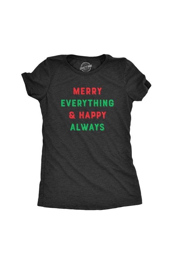 Womens Merry Everything and Happy Always T Shirt Funny Christmas Holiday Tee Womens Graphic Tees