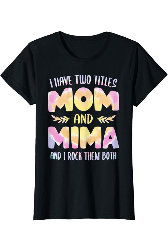 Womens Mima Idea For Women Grandma I Have Two Titles Mom And Mima T-Shirt Unisex Full Size S-5XL