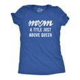 thumbnail image 1 of Womens Mom A Title Just Above Queen T Shirt Cute Mothers Day Love Graphic Novelty Tee Womens Graphic Tees, 1 of 6