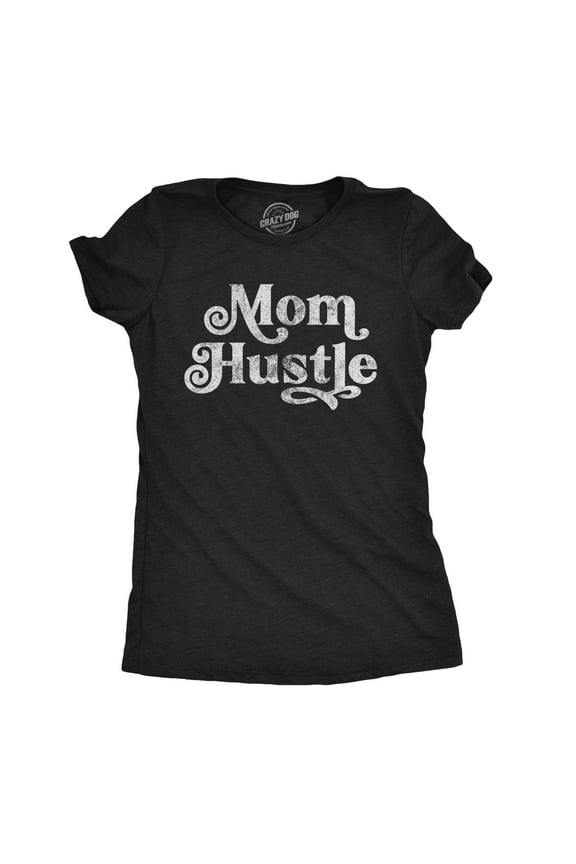 Womens Mom Hustle T Shirt Funny Mothers Day Parenting Hilarious Novelty Tee Womens Graphic Tees