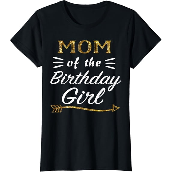 Womens Mom Of The Birthday Girl Matching Family Gold Design Mommy T-Shirt Unisex S-5XL Hot Trending Shirt, Vintage Birthday Gift