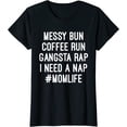 thumbnail image 1 of Womens Mom Shirts Mom Life Messy Bun Coffee Run Gangsta Rap Nap T-Shirt, 1 of 3