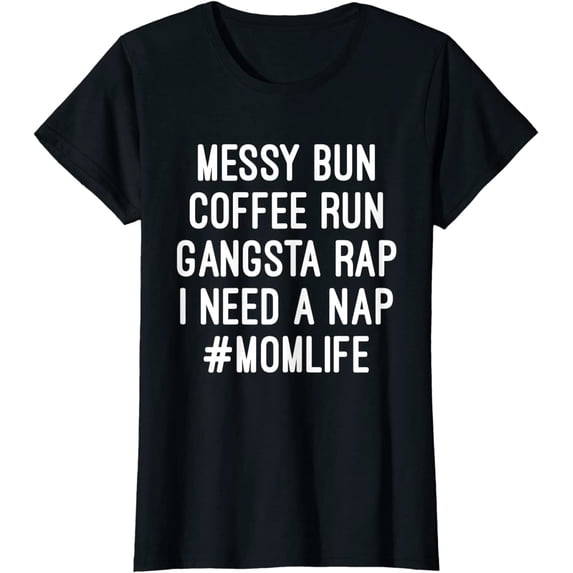 Womens Mom Shirts Mom Life Messy Bun Coffee Run Gangsta Rap Nap T-Shirt