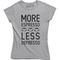 thumbnail image 1 of Womens More Espresso Less Depresso Funny Coffee Morning For Ladies T-Shirt, 1 of 4