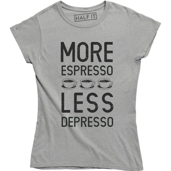 Womens More Espresso Less Depresso Funny Coffee Morning For Ladies T-Shirt