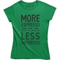 thumbnail image 1 of Womens More Espresso Less Depresso Funny Coffee Morning For Ladies T-Shirt, 1 of 4