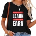 thumbnail image 1 of Womens More You Learn More You Earn T-Shirt Black 2XL, 1 of 5