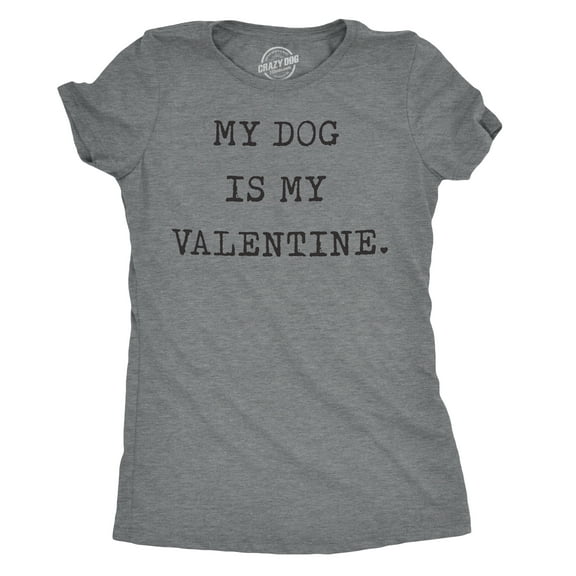 Womens My Dog Is My Valentine T Shirt Funny Sarcastic Pet Animal Lover Tee for Ladies Womens Graphic Tees