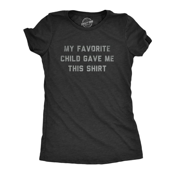 Womens My Favorite Child Gave Me This Shirt T Shirt Funny Parenting Kids Joke Gift Tee for Ladies Womens Graphic Tees