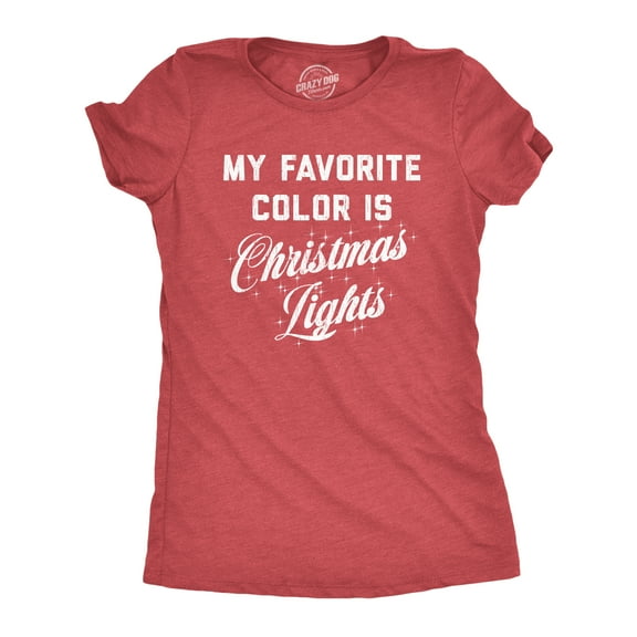 Womens My Favorite Color Is Christmas Lights T Shirt Funny Festive Holiday Party Tee Womens Graphic Tees