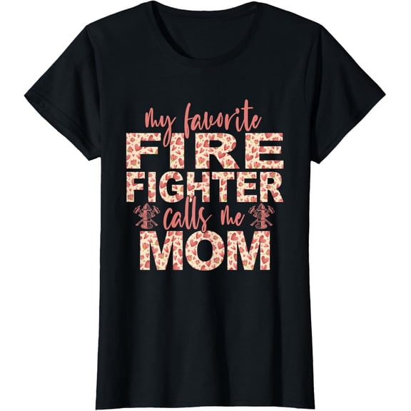 Womens My Favorite Firefighter Calls Me Mom Firefighter Mom T-Shirt