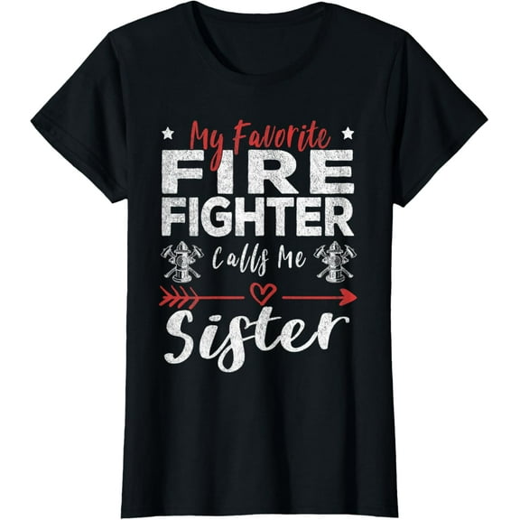 Womens My Favorite Firefighter Calls Me Sister Firefighter Sister T-Shirt