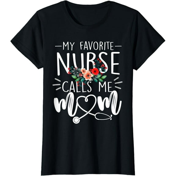 Womens My Favorite Nurse Calls Me Mom Cute Flowers mothers day gift T-Shirt