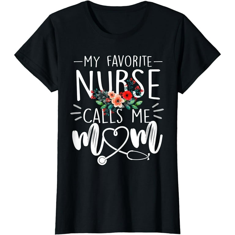 Womens My Favorite Nurse Call Me Mom Tshirt For Mother's Day Gifts Womens My Favorite Nurse Call Me Mom Tshirt For Mother's Day Gifts