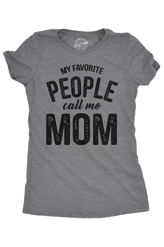 Womens My Favorite People Call Me Mom T shirt Funny Mothers Day Tee for Ladies Womens Graphic Tees