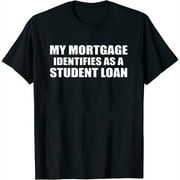 Womens My Mortgage Identifies As A Student Loan Funny Forgiveness T-Shirt Black Small