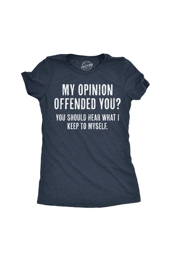 Womens My Opinion Offended You? Crazy Saying Hilarious Joke for Him Womens Graphic Tees