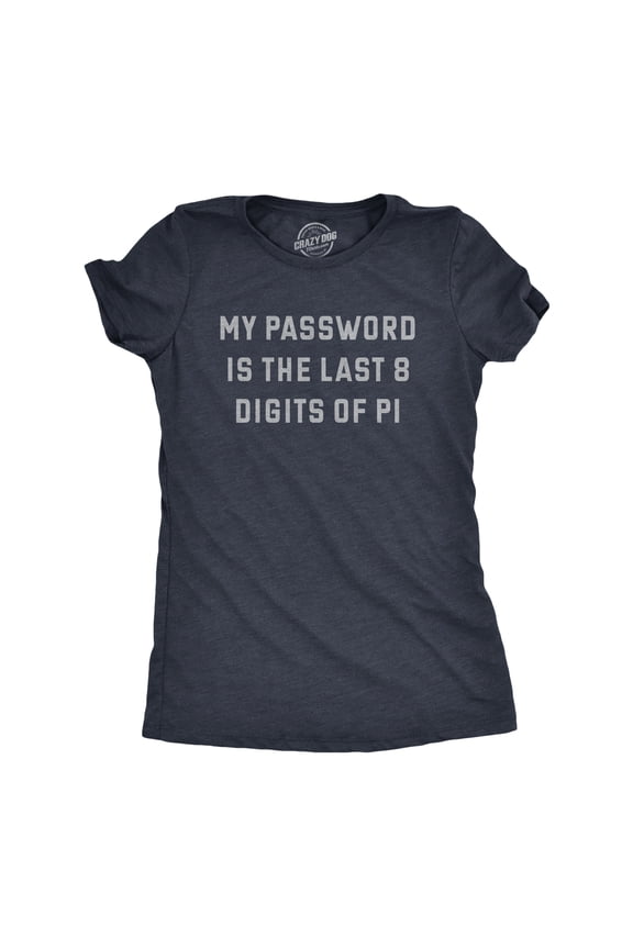 Womens My Password Is The Last Eight Digits Of Pi T Shirt Funny Nerdy Math Joke Tee for Ladies Womens Graphic Tees