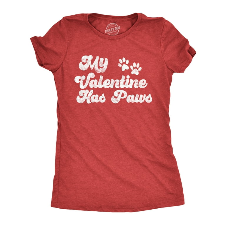 Womens My Dog Is My Valentine T Shirt Paw Heart Pet Owner Gift Tee Womens My Dog Is My Valentine T Shirt Paw Heart Pet Owner Gift Tee