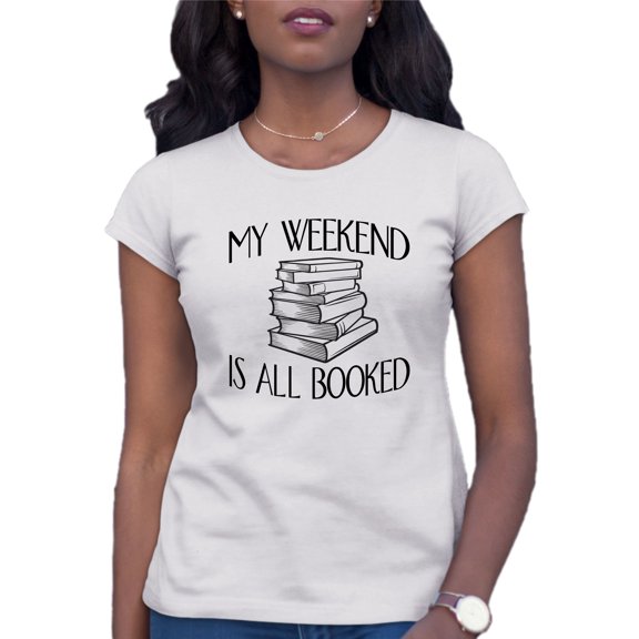 Womens My Weekend Is All Booked Funny Book Reading Lover T-Shirt