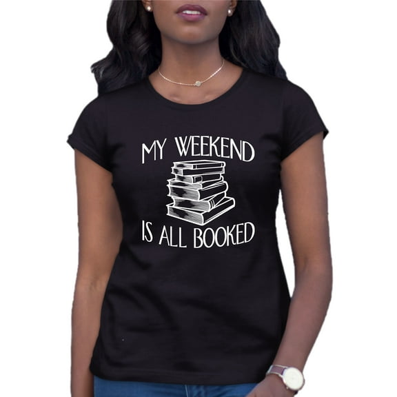 Womens My Weekend Is All Booked Funny Book Reading Lover T-Shirt