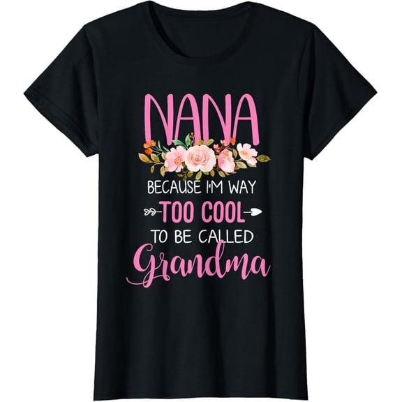 Womens Nana Because I'm Way Too Cool To Be Called Grandma T-ShirtMen and women, Black T-shirt, size: Extra large S-4XL