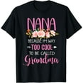 thumbnail image 1 of Womens Nana Because I'm Way Too Cool To Be Called Grandma T-Shirt, 1 of 4