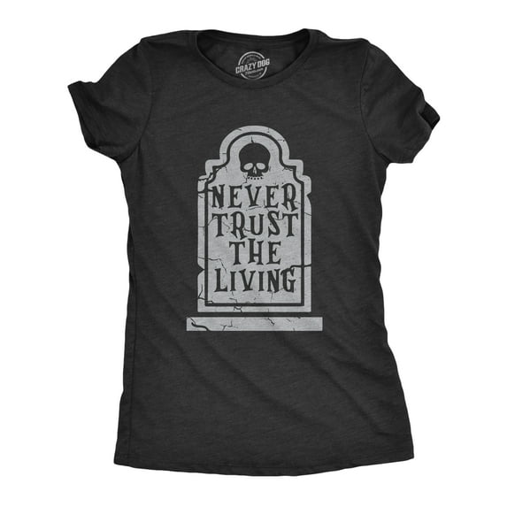 Womens Never Trust The Living T Shirt Funny Halloween Grave Tombstone Joke Tee for Ladies Womens Graphic Tees