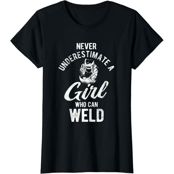 Womens Never Underestimate A Girl Who Can Weld Welding T-Shirt