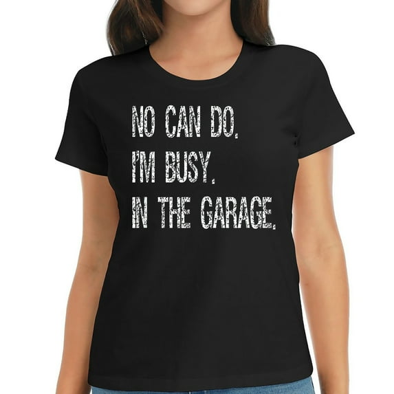 Womens No Can Do Busy In The Garage Funny If You Have Plans T-Shirt Black 2XL